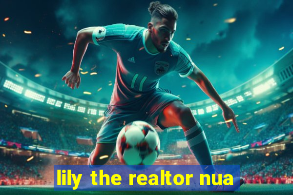 lily the realtor nua